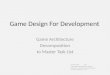 Game Design For Development Brent M. Dingle 2014 Game Design and Development Program Mathematics, Statistics and Computer Science University of Wisconsin