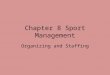 Chapter 8 Sport Management Organizing and Staffing