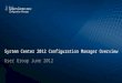 System Center 2012 Configuration Manager Overview User Group June 2012 2012