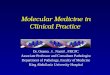 Molecular Medicine in Clinical Practice Dr. Osama. I. Nassif, FRCPC Associate Professor and Consultant Pathologist Department of Pathology, Faculty of
