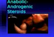 Anabolic- Androgenic Steroids Objectives: Differentiate between anabolic and androgenic steroids. Differentiate between anabolic and