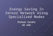 Energy Saving In Sensor Network Using Specialized Nodes Shahab Salehi EE 695