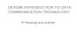 DCN286 INTRODUCTION TO DATA COMMUNICATION TECHNOLOGY IP Routing and subnet