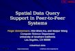 Roger ZimmermannCOMPSAC 2004, September 30 Spatial Data Query Support in Peer-to-Peer Systems Roger Zimmermann, Wei-Shinn Ku, and Haojun Wang Computer