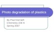 Photo degradation of plastics By Paul Dornath Chemistry 226 H Spring 2007