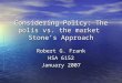 Considering Policy: The polis vs. the market Stone’s Approach Robert G. Frank HSA 6152 January 2007
