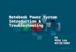 1 Notebook Power System Introduction & Troubleshooting PE Mike Lee 03/29/2004
