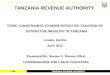 TANZANIA REVENUE AUTHORITY TRA 1 TOPIC: CONSTRAINTS TO MORE EFFECTIVE TAXATION OF EXTRACTIVE INDUSTRY IN TANZANIA Lusaka, Zambia April, 2012 Presented