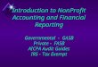 Introduction to NonProfit Accounting and Financial Reporting Governmental - GASB Private - FASB AICPA Audit Guides IRS - Tax Exempt
