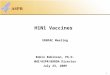0 H1N1 Vaccines VRBPAC Meeting Robin Robinson, Ph.D. HHS/ASPR/BARDA Director July 23, 2009