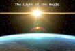The Light of the World. 2 Daniel 11 36 "Then the king shall do according to his own will: he shall exalt and magnify himself above every god, shall speak