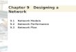 Chapter 9 Designing a Network 9.1 Network Models Network ModelsNetwork Models 9.2Network Performance Network PerformanceNetwork Performance 9.3Network