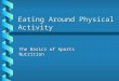 Eating Around Physical Activity The Basics of Sports Nutrition