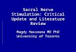 Sacral Nerve Stimulation: Critical Update and Literature Review Magdy Hassouna MD PhD University of Toronto