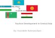 Tourism Development in Central Asia By: Husniddin Rahmatullaev