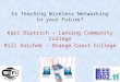Is Teaching Wireless Networking in your Future? Karl Dietrich – Lansing Community College Bill Saichek – Orange Coast College