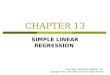 CHAPTER 13 SIMPLE LINEAR REGRESSION Prem Mann, Introductory Statistics, 8/E Copyright © 2013 John Wiley & Sons. All rights reserved