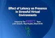 Effect of Latency on Presence in Stressful Virtual Environments Analysis by The Team: Justin Gosselin, Maya Hughes, Allison Smith