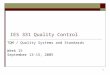 1 IES 331 Quality Control TQM / Quality Systems and Standards Week 15 September 13-15, 2005