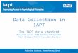 Relieving distress, transforming lives Data Collection in IAPT The IAPT data standard Margaret Oates IAPT National Programme Nick Bridges NHS Information