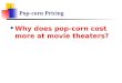 Pop-corn Pricing Why does pop-corn cost more at movie theaters?
