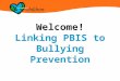 Welcome! Linking PBIS to Bullying Prevention. Amy Walker Client Outreach Representative 800-634-4449, ext. 6514 awalker@cfchildren.org