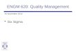ENGM 620: Quality Management 26 November 2012 Six Sigma