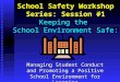 School Safety Workshop Series: Session #1 Keeping the School Environment Safe: Managing Student Conduct and Promoting a Positive School Environment for