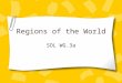 Regions of the World SOL WG.3a. Essential Understandings Regions are areas of the earth’s surface which share unifying characteristics