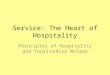 Service: The Heart of Hospitality Principles of Hospitality and Tourism Risa McCann 1