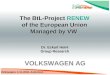 Volkswagen, 4.11.2004, Autovision Dr. Eckart Heinl Group Research The BtL-Project RENEW of the European Union Managed by VW VOLKSWAGEN AG