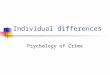 Individual differences Psychology of Crime. Individual differences Age Gender Ethnicity