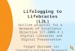 1 Lifelogging to Lifebraries (L2L) Outline proposal for a Network of Excellence Objective ICT-2009.4.1 Digital Libraries and Digital Preservation Target