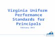 Virginia Uniform Performance Standards for Principals February 2013 Virginia Uniform Performance Standards for Principals February 2013 1