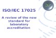 ISO/IEC 17025 A review of the new standard for laboratory accreditation