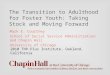 The Transition to Adulthood for Foster Youth: Taking Stock and Moving Forward Mark E. Courtney School of Social Service Administration and Chapin Hall