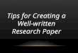 Tips for Creating a Well-written Research Paper. WHAT TO DO 1)CITE YOUR SOURCES! No citations = REDO 2)Number footnotes in consecutive order 3)Clearly