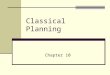 Classical Planning Chapter 10. Outline The challenges in planning with standard search algorithm Representing Plans – the PDDL language Planning as state-space
