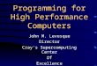 Programming for High Performance Computers John M. Levesque Director Cray’s Supercomputing Center Of Excellence