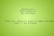 Respiration Photosynthesis Gas exchange Ch Theme II – Chapter 5 Photosynthesis and Respiration - Chapter 7 gas exchange