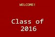 WELCOME! Class of 2016. Why Manual? #1 high school in the state for academics One of the top high schools in the nation Colleges recognize Manual students