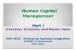 Human Capital Management Part I (Function, Structure, and Master Data) EGN 5622 Enterprise Systems Integration (MSEM, Professional) Fall, 2013 Human Capital
