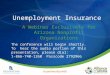 Unemployment Insurance A Webinar Exclusively for Arizona Nonprofit Organizations In partnership with: The conference will begin shortly. To hear the audio
