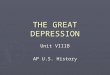 THE GREAT DEPRESSION Unit VIIIB AP U.S. History. Fundamental Question ► Analyze how the Great Depression changed America’s political and economical structures