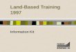 Land-Based Training 1997 Information Kit. Land-Based Training Programs OPERATIONAL INVENTORY WATERSHED RESTORATION ENHANCED FORESTRY