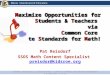 Maximize Opportunities for Students & Teachers via Common Core State Standards for Math! Pat Reisdorf SSOS Math Content Specialist preisdor@kidsroe.org