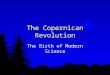 The Copernican Revolution The Birth of Modern Science