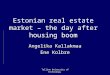 Tallinn University of Technology Estonian real estate market – the day after housing boom Angelika Kallakmaa Ene Kolbre