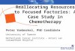 Reallocating Resources to Focused Factories: A Case Study in Chemotherapy Peter Vanberkel, PhD Candidate University of Twente Netherlands Cancer institute