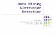 1 Data Mining &Intrusion Detection Shan Bai Instructor: Dr. Yingshu Li CSC 8712,Spring 08